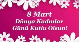 8 Mart Dünya Kadınlar Günü Kutlu Olsun.