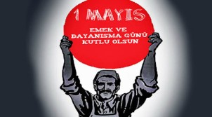 1 Mayıs Emek ve Dayanışma Günü kutlu olsun.